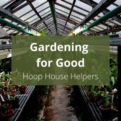 Gardening for Good: Hoop House Helpers May Clean Up