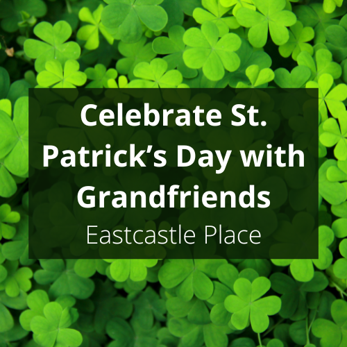 Celebrate St. Patrick’s Day with Grandfriends